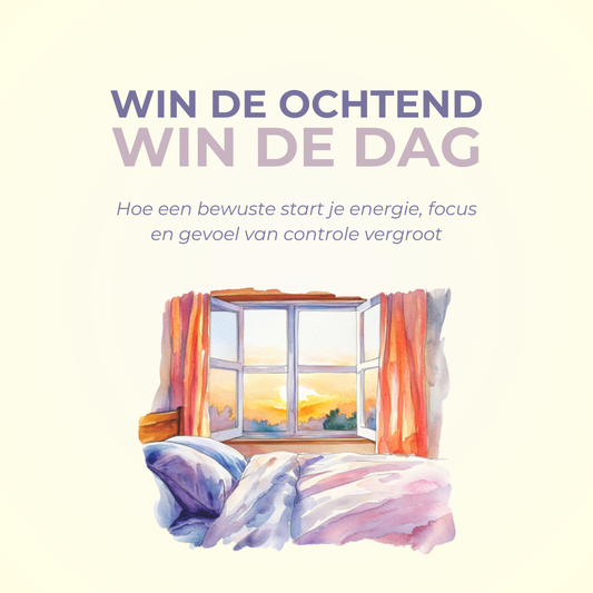 Win de ochtend, win de dag: Hoe een bewuste start je energie, focus en gevoel van controle vergroot