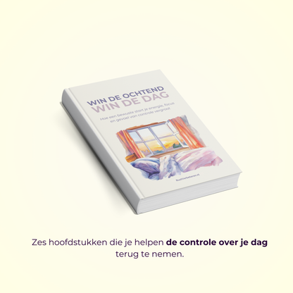 Win de ochtend, win de dag: Hoe een bewuste start je energie, focus en gevoel van controle vergroot